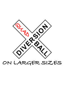 Quad-Ball Diversion on Larger Sizes